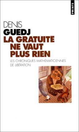 La gratuité ne vaut plus rien : et autres chroniques mathématiciennes