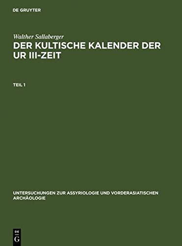 Der kultische Kalender der Ur III-Zeit (Untersuchungen zur Assyriologie und vorderasiatischen Archäologie, 7, Band 7)