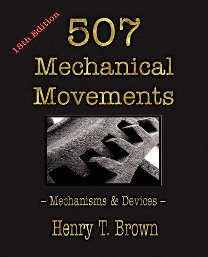 507 Mechanical Movements: Mechanisms and Devices