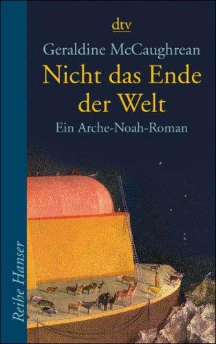 Nicht das Ende der Welt: Ein Arche-Noah-Roman