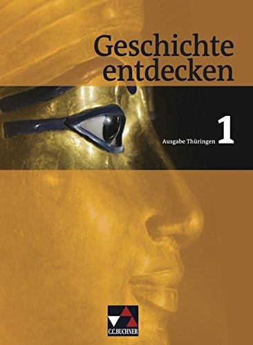 Geschichte entdecken - Thüringen / Geschichte entdecken Thüringen 1: Geschichte für Regelschulen und Gesamtschulen