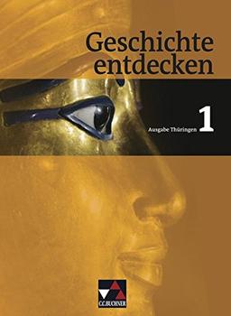 Geschichte entdecken - Thüringen / Geschichte entdecken Thüringen 1: Geschichte für Regelschulen und Gesamtschulen