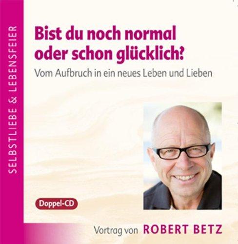 Bist du noch normal oder schon glücklich? - Vortrags-CD: Vom Aufbruch in ein neues Leben und Lieben