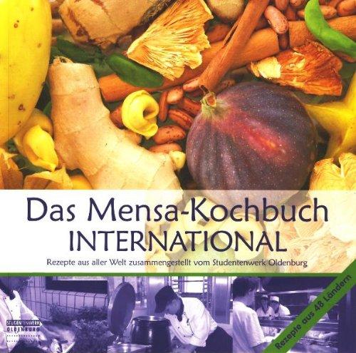 Das Mensa-Kochbuch international: Rezepte aus aller Welt zusammengestellt vom Studentenwerk Oldenburg