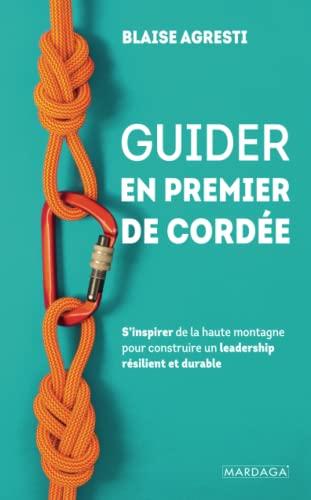 Guider en premier de cordée : s'inspirer de la haute montagne pour construire un leadership résilient et durable