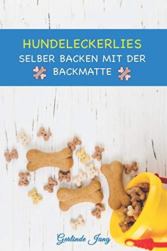 Hundeleckerlies selber backen mit der Backmatte: Leckere Backmatten Rezepte für Hunde