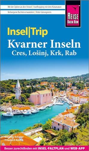 Reise Know-How InselTrip Kvarner Inseln (Cres, Lošinj, Krk, Rab): Reiseführer mit Insel-Faltplan und kostenloser Web-App