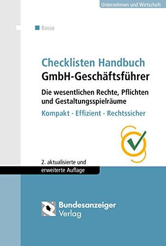 Checklisten Handbuch GmbH-Geschäftsführer: Die wesentlichen Rechte, Pflichten und Gestaltungsspielräume. Kompakt - Effizient - Rechtssicher