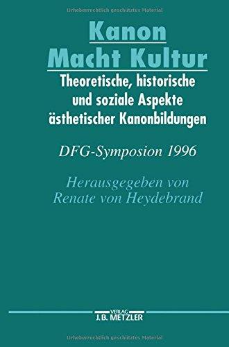 Kanon Macht KulturTheoretische, historische und soziale Aspekte ästhetischer Kanonbildungen: DFG-Symposion 1996 (Germanistische Symposien)