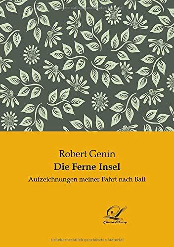 Die Ferne Insel: Aufzeichnungen meiner Fahrt nach Bali