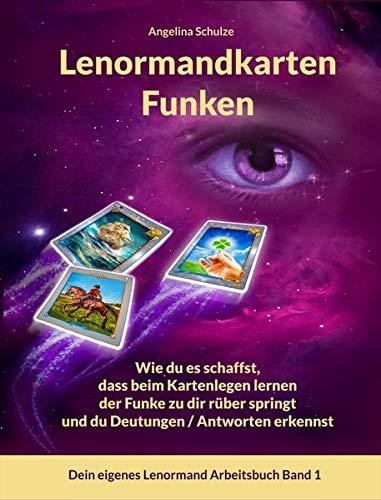 Lenormandkarten Funken: Wie du es schaffst, dass beim Kartenlegen lernen der Funke zu dir rüber springt und du Deutungen / Antworten erkennst (Dein eigenes Lenormand Arbeitsbuch, Band 1)