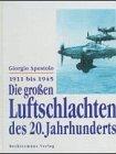 Die großen Luftschlachten des 20. Jahrhunderts. 1911 - 1945