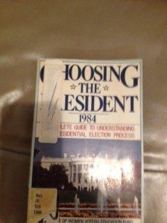 Choosing the President, 1984: Complete Guide to Understanding the Presidential Election Process