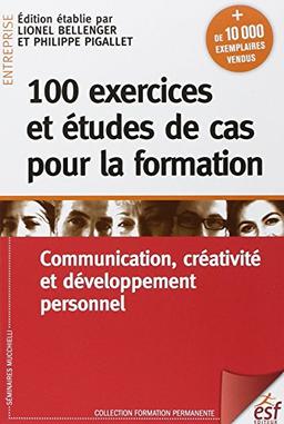 100 exercices et études de cas pour la formation : communication, créativité et développement personnel