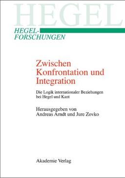 Zwischen Konfrontation und Integration: Die Logik internationaler Beziehungen bei Hegel und Kant