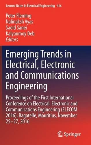 Emerging Trends in Electrical, Electronic and Communications Engineering: Proceedings of the First International Conference on Electrical, Electronic ... (Lecture Notes in Electrical Engineering)