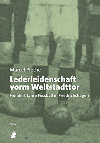 Lederleidenschaft vorm Weltstadttor: Hundert Jahre Fußball in Berlin-Friedrichshagen