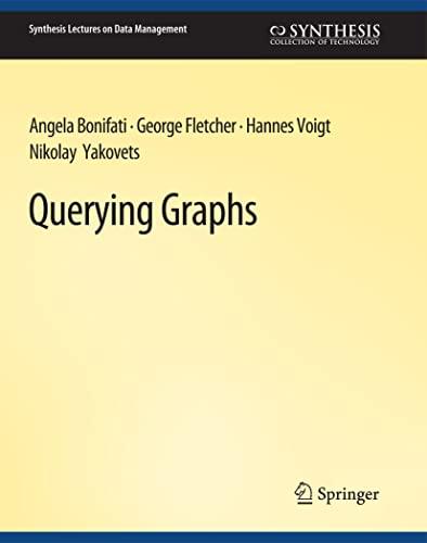 Querying Graphs (Synthesis Lectures on Data Management)