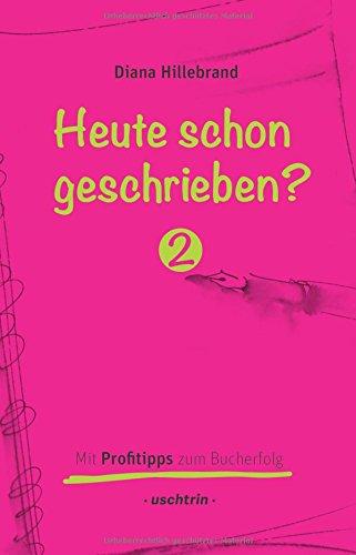 Heute schon geschrieben?: Mit Profitipps zum Bucherfolg, Band 2