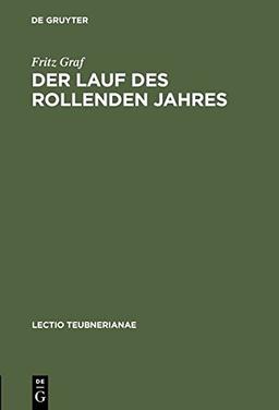 Der Lauf des rollenden Jahres: Zeit und Kalender in Rom (Lectio Teubnerianae)