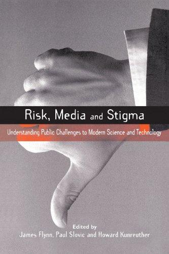 Risk Media and Stigma: Understanding Public Challenges to Modern Science and Technology (Risk, Society and Policy)