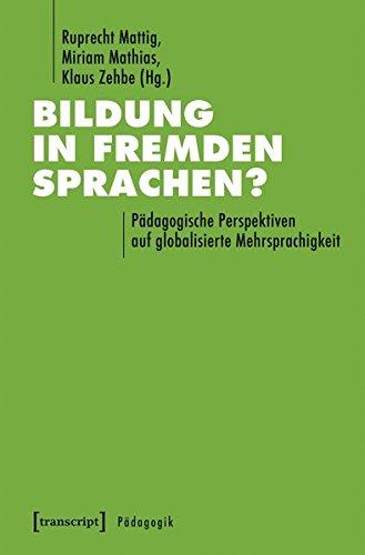 Bildung in fremden Sprachen?: Pädagogische Perspektiven auf globalisierte Mehrsprachigkeit (Pädagogik)