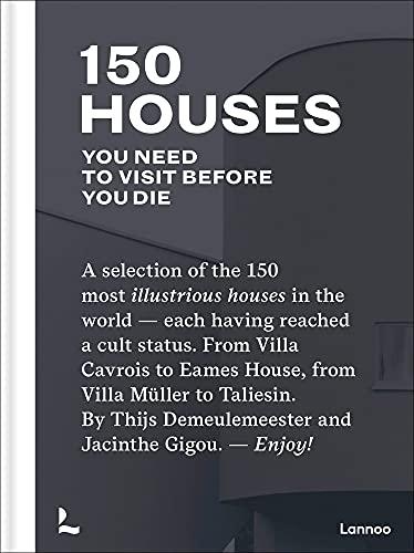 150 Houses You Need to Visit Before Your Die: A Selection of the 150 Most Illustrious Houses - Each Having Reached a Cult Status. from Villa Cavrois ... and Jacinthe Gigou. - Enjoy! (150 Series)