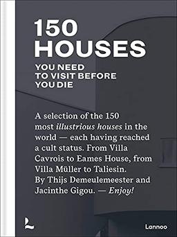 150 Houses You Need to Visit Before Your Die: A Selection of the 150 Most Illustrious Houses - Each Having Reached a Cult Status. from Villa Cavrois ... and Jacinthe Gigou. - Enjoy! (150 Series)