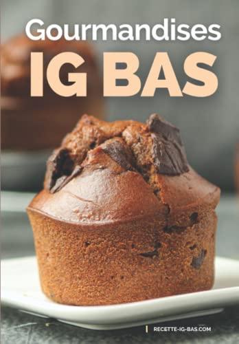 Gourmandises IG Bas: Recettes plaisir pour des Goûters et Desserts IG Bas faciles (Recettes IG bas)