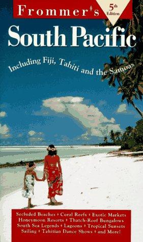 Frommer's South Pacific: Including Tahiti, Fiji, & the Cook Islands (5th ed)