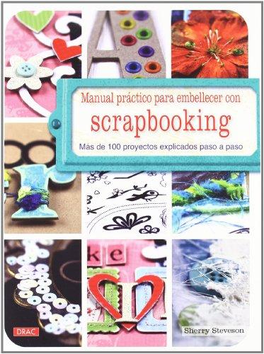 Manual práctico para embellecer con scrapbooking