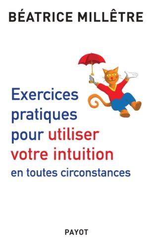 Exercices pratiques pour utiliser votre intuition en toutes circonstances