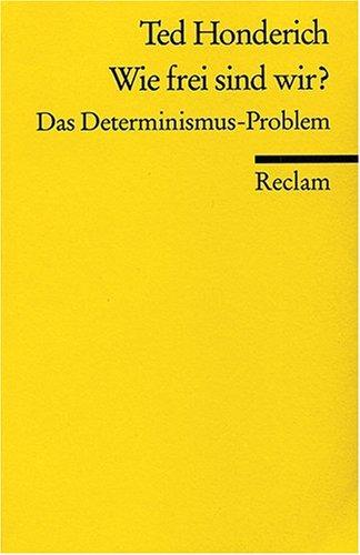 Wie frei sind wir?: Das Determinismus-Problem