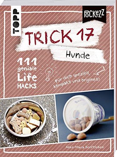 Trick 17 Pockezz – Hunde: 111 geniale Lifehacks mit Herz und Schnauze