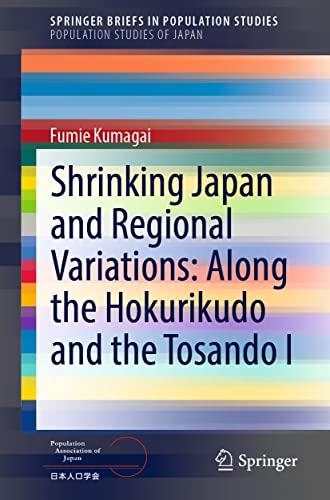 Shrinking Japan and Regional Variations: Along the Hokurikudo and the Tosando I (SpringerBriefs in Population Studies)