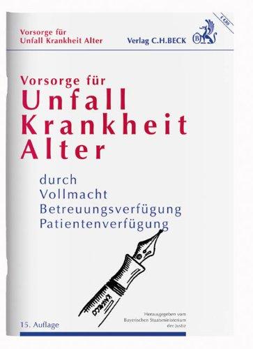 Vorsorge für Unfall, Krankheit, Alter: durch Vollmacht, Betreuungsverfügung, Patientenverfügung