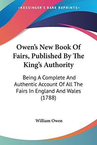 Owen's New Book Of Fairs, Published By The King's Authority: Being A Complete And Authentic Account Of All The Fairs In England And Wales (1788)