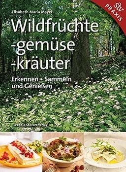 Wildfrüchte, -gemüse. -kräuter: Erkennen &#x2022; Sammeln und Genießen