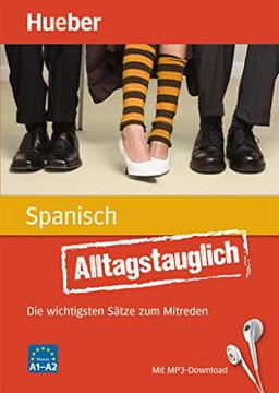 Alltagstauglich Spanisch: Die wichtigsten Sätze zum Mitreden / Buch mit MP3- Download