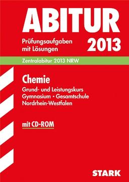 Abitur-Prüfungsaufgaben Gymnasium/Gesamtschule NRW / Chemie Grund- und Leistungskurs Zentralabitur 2013 mit CD-ROM: Prüfungsaufgaben 2009-2012 mit Lösungen