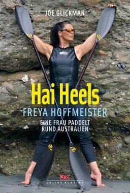 Hai Heels: Freya Hoffmeister - eine Frau paddelt rund Australien