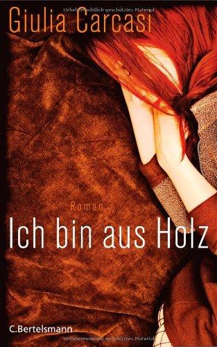 Ich bin aus Holz: Roman