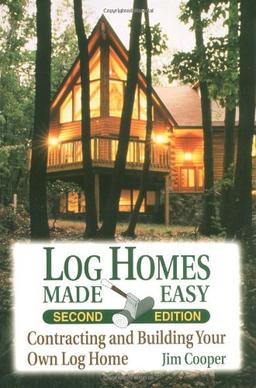 Log Homes Made Easy: Contracting and Building Your Own Log Home