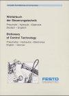 Wörterbuch der Steuerungstechnik. Pneumatik, Hydraulik, Elektronik. Dictionary of Control Technology. Pneumatics, Hydraulics, Electronics.  Deutsch-Engl./ Engl.-Deutsch.