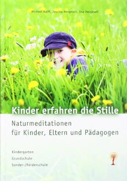 Kinder erfahren die Stille: Naturmeditationen für Kinder, Eltern und Pädagogen