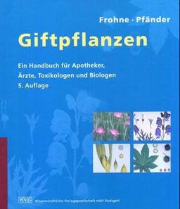 Giftpflanzen. Ein Handbuch für Apotheker, Ärzte, Toxikologen und Biologen