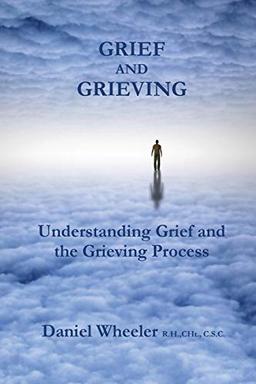 Grief and Grieving: Understanding Grief and the Grieving Process