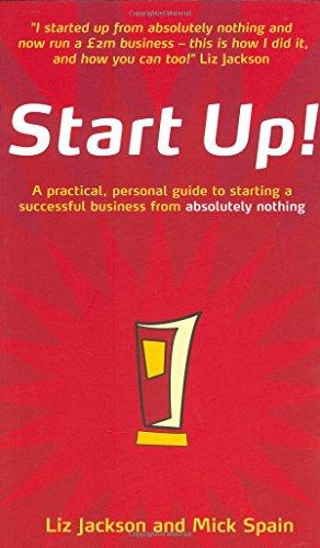 Start Up!: How to Start Up a Successful Business from Absolutely Nothing: How to Start a Successful Business from Absolutely Nothing, What to Do and How It Feels