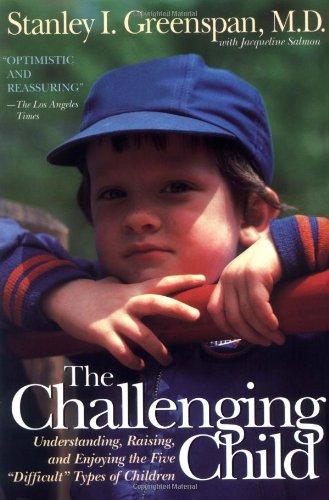 The Challenging Child: Understanding, Raising, and Enjoying the Five "Difficult" Types of Children