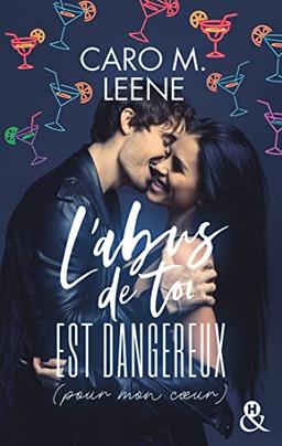 L'abus de toi est dangereux (pour mon coeur): Une histoire d'amour intense qui mêle le dynamisme et l'humour de Caro M.Leene